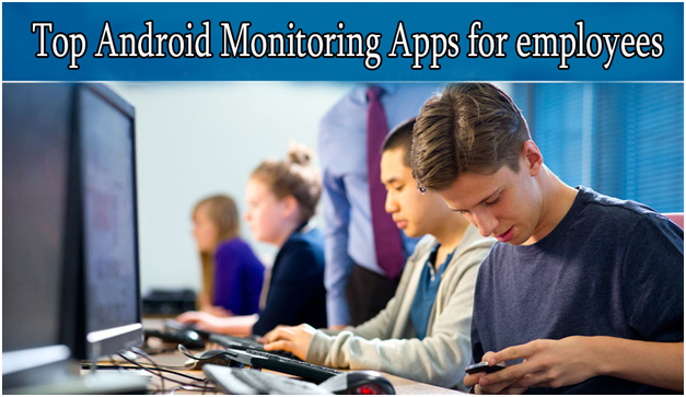 Top Android Monitoring Apps For Employees and Relatives
